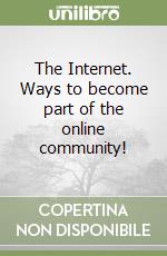 The Internet. Ways to become part of the online community! libro