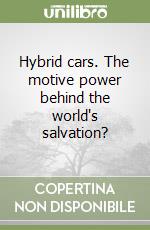 Hybrid cars. The motive power behind the world's salvation? libro