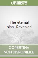 The eternal plan. Revealed