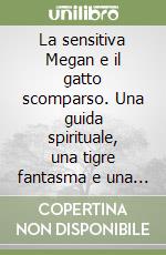 La sensitiva Megan e il gatto scomparso. Una guida spirituale, una tigre fantasma e una mamma spaventosa. Ediz. turca