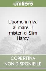 L'uomo in riva al mare. I misteri di Slim Hardy libro