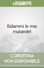 Ridammi le mie mutande! libro