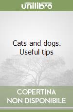 Cats and dogs. Useful tips libro