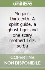 Megan's thirteenth. A spirit guide, a ghost tiger and one scary mother! Ediz. serba libro