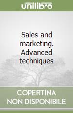 Sales and marketing. Advanced techniques libro