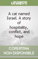 A cat named Israel. A story of hospitality, conflict, and hope libro