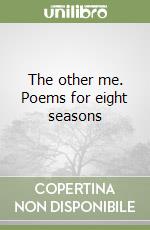 The other me. Poems for eight seasons libro