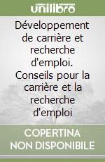 Développement de carrière et recherche d'emploi. Conseils pour la carrière et la recherche d'emploi libro