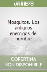 Mosquitos. Los antiguos enemigos del hombre libro