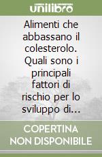 Alimenti che abbassano il colesterolo. Quali sono i principali fattori di rischio per lo sviluppo di malattie cardiache? Ediz. cinese libro