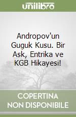 Andropov'un Guguk Kusu. Bir Ask, Entrika ve KGB Hikayesi! libro