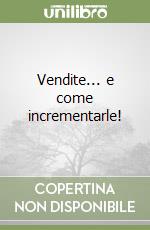 Vendite... e come incrementarle! libro