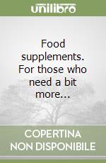 Food supplements. For those who need a bit more... libro