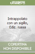 Intrappolato con un sigillo, Ediz. russa libro