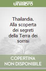 Thailandia. Alla scoperta dei segreti della Terra dei sorrisi