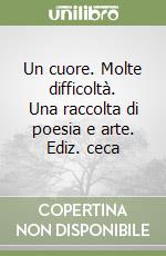 Un cuore. Molte difficoltà. Una raccolta di poesia e arte. Ediz. ceca libro