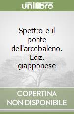 Spettro e il ponte dell'arcobaleno. Ediz. giapponese libro