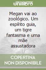 Megan vai ao zoológico. Um espírito guia, um tigre fantasma e uma mãe assustadora libro