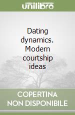 Dating dynamics. Modern courtship ideas libro