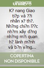 K? nang Giao ti?p và ??i nhân x? th?. Nh?ng chi?n l??c nh?m xây d?ng nh?ng m?i quan h? lành m?nh và b?n v?ng thông qua giao ti?p hi?u qu?. Ediz. vietnamita libro