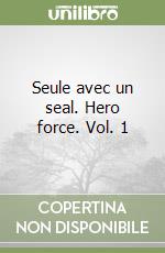 Seule avec un seal. Hero force. Vol. 1 libro
