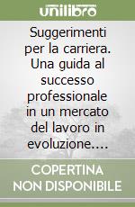 Suggerimenti per la carriera. Una guida al successo professionale in un mercato del lavoro in evoluzione. Ediz. cinese libro