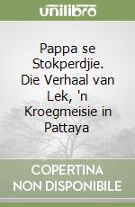 Pappa se Stokperdjie. Die Verhaal van Lek, 'n Kroegmeisie in Pattaya libro