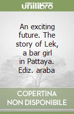 An exciting future. The story of Lek, a bar girl in Pattaya. Ediz. araba libro