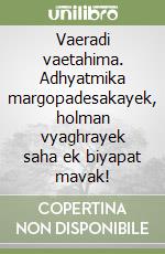 Vaeradi vaetahima. Adhyatmika margopadesakayek, holman vyaghrayek saha ek biyapat mavak! libro