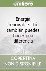 Energía renovable. Tú también puedes hacer una diferencia libro