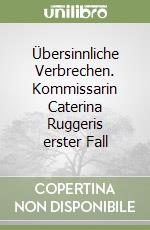 Übersinnliche Verbrechen. Kommissarin Caterina Ruggeris erster Fall libro