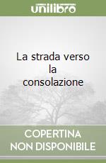 La strada verso la consolazione libro