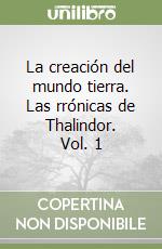 La creación del mundo tierra. Las rrónicas de Thalindor. Vol. 1