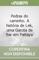 Pedras do caminho. A história de Lek, uma Garota de Bar em Pattaya libro