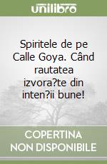 Spiritele de pe Calle Goya. Când rautatea izvora?te din inten?ii bune!