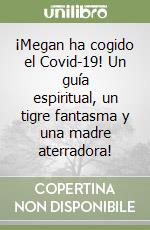 ¡Megan ha cogido el Covid-19! Un guía espiritual, un tigre fantasma y una madre aterradora! libro