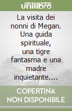La visita dei nonni di Megan. Una guida spirituale, una tigre fantasma e una madre inquietante. Ediz. turca libro