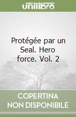Protégée par un Seal. Hero force. Vol. 2 libro