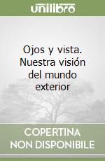 Ojos y vista. Nuestra visión del mundo exterior libro