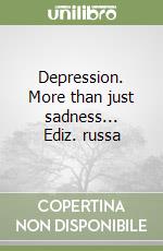 Depression. More than just sadness... Ediz. russa libro