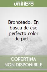 Bronceado. En busca de ese perfecto color de piel... libro