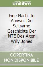 Eine Nacht In Annwn. Die Seltsame Geschichte Der NTE Des Alten Willy Jones libro