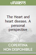 The Heart and heart disease. A personal perspective libro