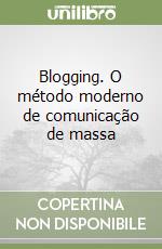 Blogging. O método moderno de comunicação de massa libro