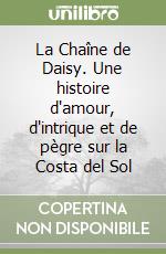 La Chaîne de Daisy. Une histoire d'amour, d'intrique et de pègre sur la Costa del Sol libro