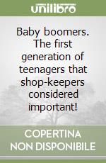 Baby boomers. The first generation of teenagers that shop-keepers considered important! libro