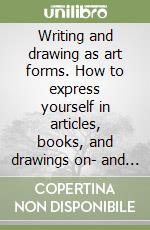 Writing and drawing as art forms. How to express yourself in articles, books, and drawings on- and off-line! libro