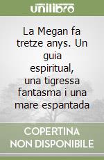 La Megan fa tretze anys. Un guia espiritual, una tigressa fantasma i una mare espantada libro