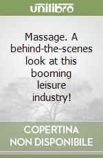 Massage. A behind-the-scenes look at this booming leisure industry! libro