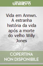 Vida em Annwn. A estranha história da vida após a morte do velho Willy Jones libro